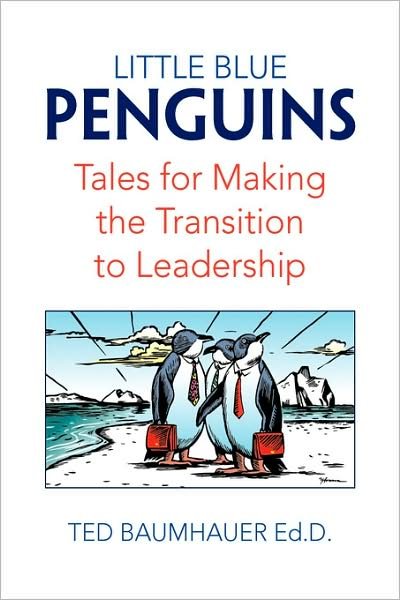 Cover for Ted Baumhauer · Little Blue Penguins: Tales for Making the Transition to Leadership (Paperback Book) (2008)