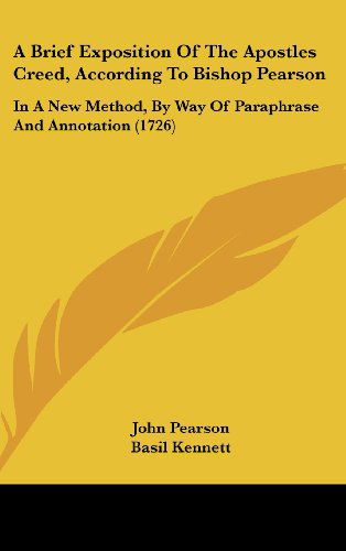 Cover for Basil Kennett · A Brief Exposition of the Apostles Creed, According to Bishop Pearson: in a New Method, by Way of Paraphrase and Annotation (1726) (Hardcover Book) (2008)