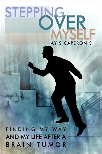 Cover for Ayis Caperonis · Stepping over Myself: Finding My Way and My Life After a Brain Tumor (Gebundenes Buch) (2009)