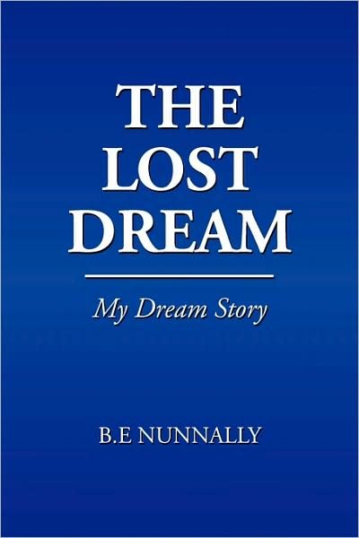 Cover for Brad Nunnally · The Lost Dream: My Dream Story (Pocketbok) (2009)