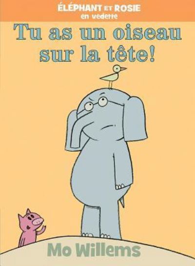 Tu As un Oiseau Sur la Tête! - Mo Willems - Książki - Scholastic Canada, Limited - 9781443164030 - 1 września 2017