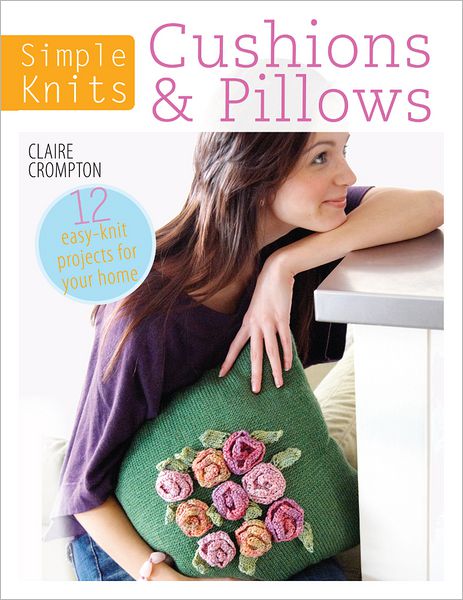 Cover for Crompton, Claire (Author) · Simple Knits - Cushions &amp; Pillows: 12 Easy-Knit Projects for Your Home (Paperback Book) (2013)