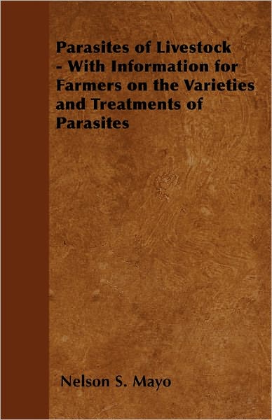 Cover for Nelson S. Mayo · Parasites of Livestock - With Information for Farmers on the Varieties and Treatments of Parasites (Paperback Book) (2011)