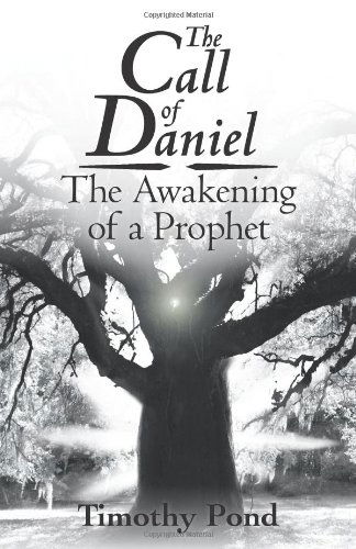 Cover for Timothy Pond · The Call of Daniel: the Awakening of a Prophet (Paperback Book) (2012)