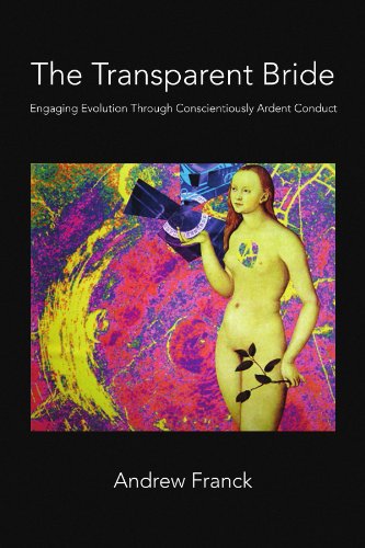 Cover for Andrew Franck · The Transparent Bride: Engaging Evolution Through Conscientiously Ardent Conduct (Paperback Book) (2010)