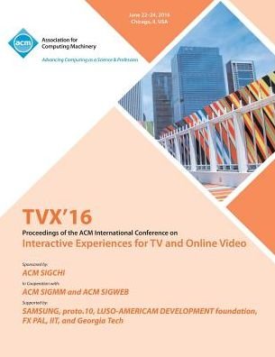 Cover for Tvx 16 Conference Committee · TVX 16 ACM International Conference on Interactive Experiences for TV and Online Video (Pocketbok) (2016)