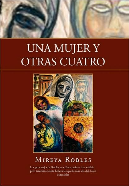 Una Mujer Y Otras Cuatro - Mireya Robles - Kirjat - Xlibris Corporation - 9781453572030 - maanantai 11. lokakuuta 2010