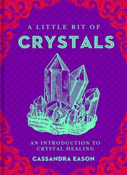 Cover for Cassandra Eason · A Little Bit of Crystals: An Introduction to Crystal Healing - Little Bit Series (Inbunden Bok) (2015)