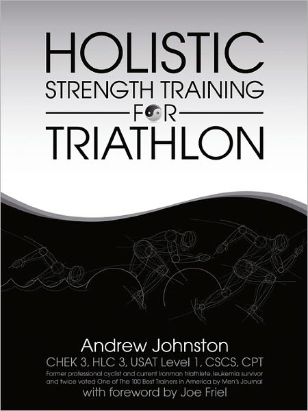 Holistic Strength Training for Triathlon - Andrew Johnston - Books - AuthorHouse - 9781456724030 - February 21, 2011