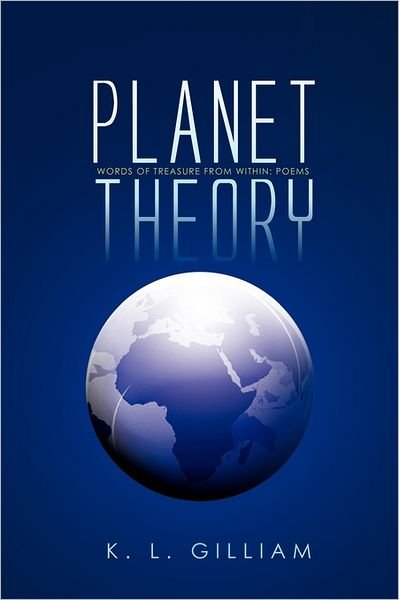 Cover for K L Gilliam · Planet Theory: Words of Treasure from Within: Poems (Paperback Book) (2011)