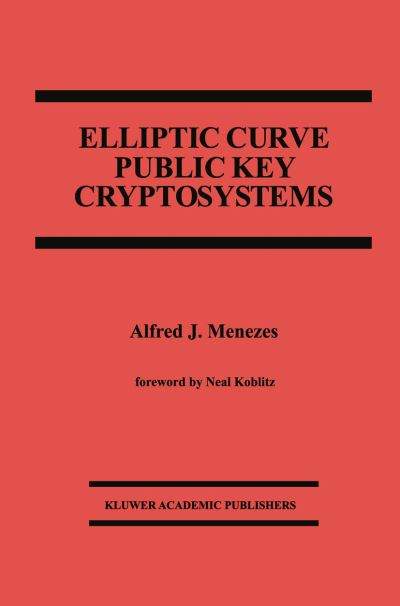 Cover for Alfred J. Menezes · Elliptic Curve Public Key Cryptosystems - The Springer International Series in Engineering and Computer Science (Paperback Book) [Softcover reprint of the original 1st ed. 1993 edition] (2012)