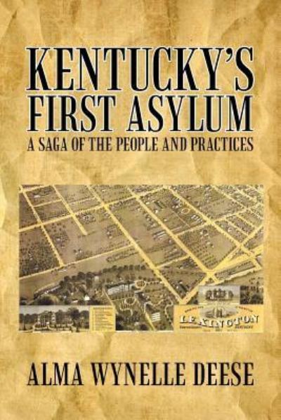 Cover for Alma Wynelle Deese · Kentucky's First Asylum: a Saga of the People and Practices (Paperback Book) (2012)