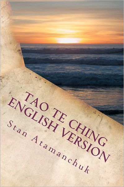 Tao Te Ching English Version: a Study in the Field of Waves - Stan Atamanchuk - Książki - Createspace - 9781463779030 - 1 sierpnia 2011