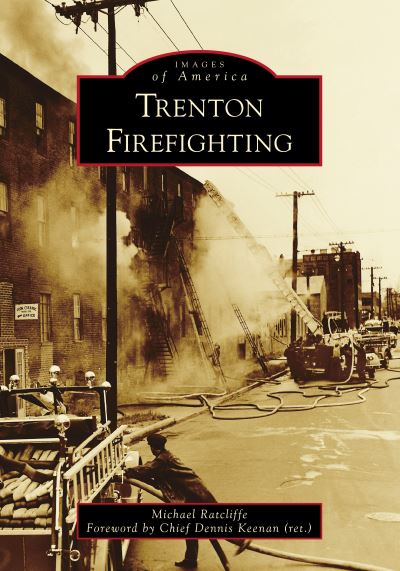 Trenton Firefighting - Michael Ratcliffe - Books - Arcadia Publishing (SC) - 9781467106030 - January 25, 2021