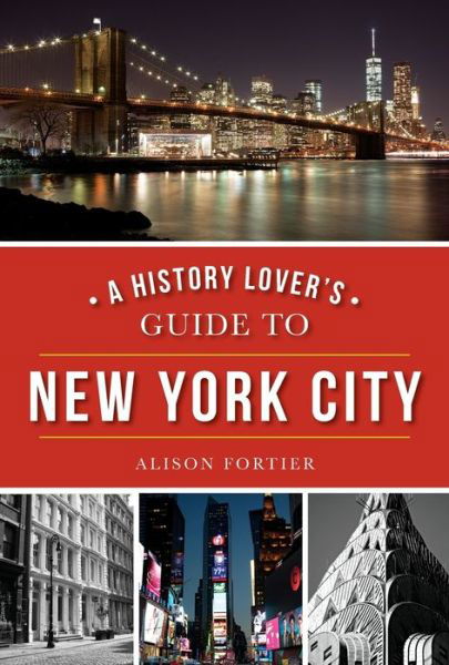 Cover for Alison Fortier · A History Lover's Guide to New York City (Pocketbok) (2016)