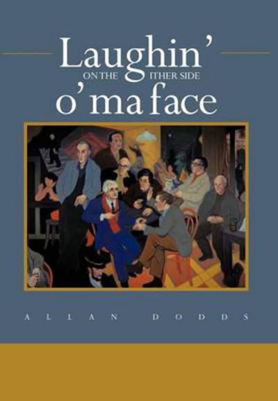 Laughin' on the Ither Side O' Ma Face - Allan Dodds - Books - Authorhouse - 9781468505030 - May 3, 2012