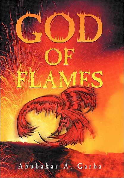 Cover for Abubakar a Garba · God of Flames (Hardcover Book) (2012)