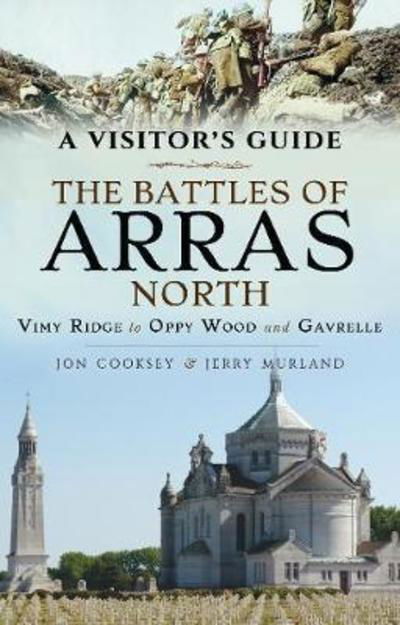 Cover for Jon Cooksey · The Battles of Arras: North: A Visitor's Guide; Vimy Ridge to Oppy Wood and Gavrelle (Paperback Book) (2019)
