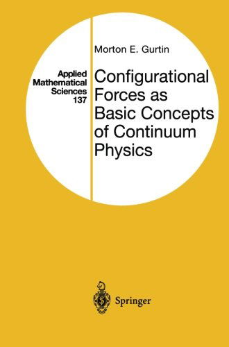 Cover for Morton E. Gurtin · Configurational Forces as Basic Concepts of Continuum Physics - Applied Mathematical Sciences (Paperback Book) [Softcover reprint of the original 1st ed. 2000 edition] (2013)