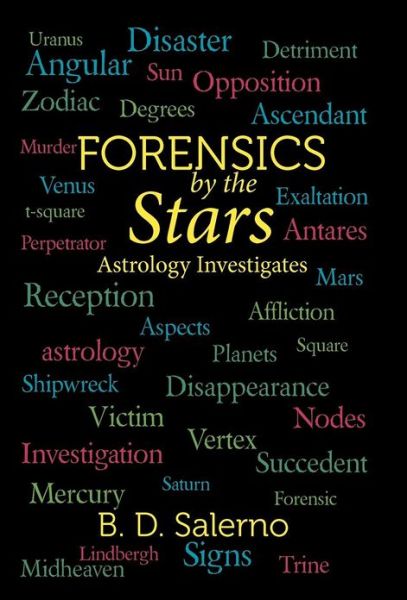 Forensics by the Stars: Astrology Investigates - B. D. Salerno - Książki - iUniverse - 9781475956030 - 24 października 2012