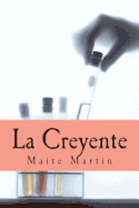 Cover for Maite Martin · La Creyente: Perdi La Fe en Mi Misma, en La Humanidad...pero Algo Iba a Cambiar Mi Vida, Para Siempre... (Pocketbok) (2012)