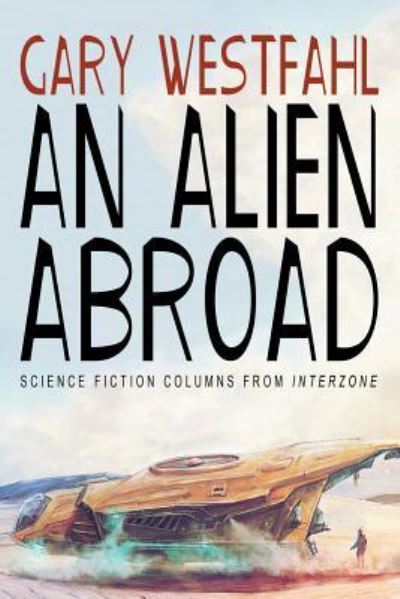 Cover for Gary Westfahl · An Alien Abroad : Science Fiction Columns from Interzone (Paperback Book) (2016)