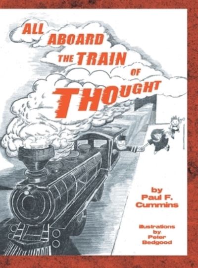 All Aboard the Train of Thought - Paul F Cummins - Books - Xlibris US - 9781479734030 - October 31, 2012