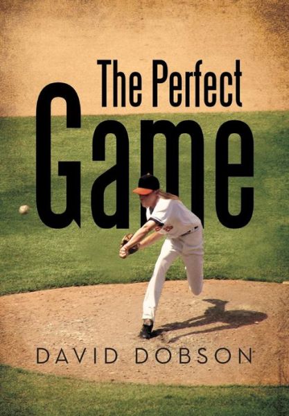 Cover for David Dobson · The Perfect Game (Hardcover Book) (2013)