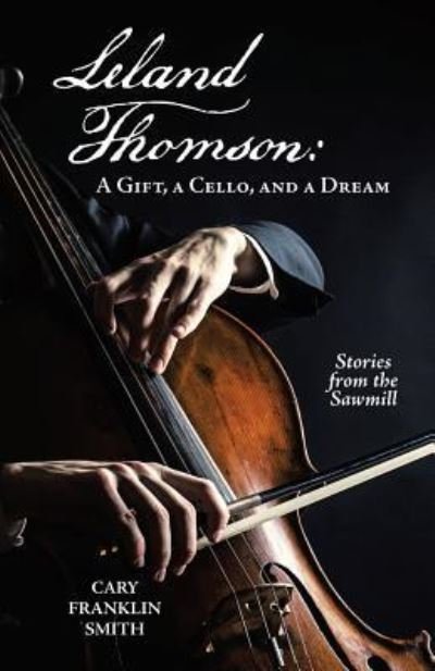 Cover for Cary Franklin Smith · Leland Thomson :  : A Gift, a Cello, and a Dream (Paperback Book) (2019)