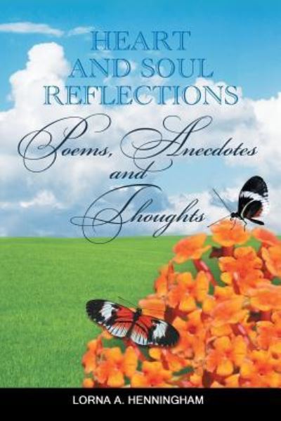 Cover for Lorna a Henningham · Heart and Soul Reflections: Poems, Anecdotes and Thoughts (Paperback Book) (2013)