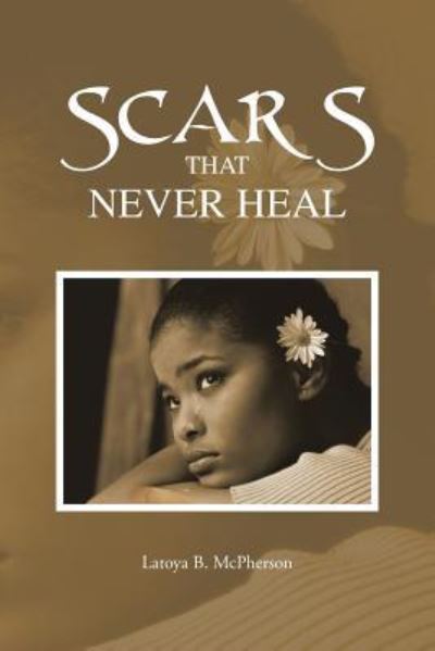 Cover for Latoya B Mcpherson · Scars That Never Heal (Paperback Book) (2013)