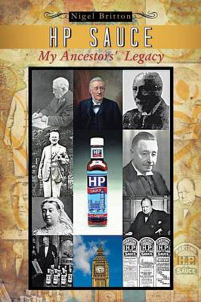 Hp Sauce My Ancestors' Legacy - Nigel Britton - Książki - Authorhouse - 9781481797030 - 28 czerwca 2013