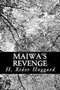 Cover for H Rider Haggard · Maiwa's Revenge: the War of the Little Hand (Taschenbuch) (2013)