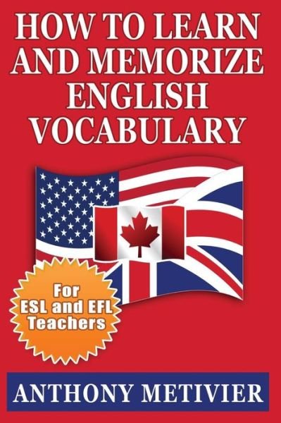 Cover for Anthony Metivier · How to Learn and Memorize English Vocabulary: ... Using a Memory Palace Specifically Designed for the English Language (Special Edition for Esl Teachers) (Paperback Book) [Special edition] (2013)
