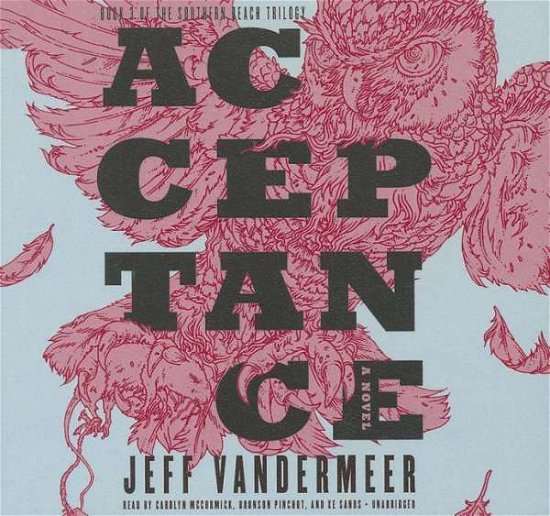 Cover for Jeff Vandermeer · Acceptance  (Southern Reach Trilogy, Book 3) (Audiobook (CD)) [Unabridged edition] (2014)