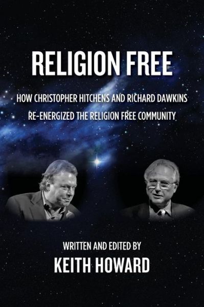 Cover for Keith Howard · Religion Free: How Christopher Hitchens and Richard Dawkins Re-energized the Religion Free Community (Paperback Book) (2014)