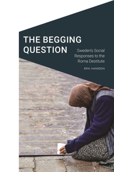 Cover for Erik Hansson · The Begging Question: Sweden's Social Responses to the Roma Destitute - Cultural Geographies + Rewriting the Earth (Hardcover Book) (2023)
