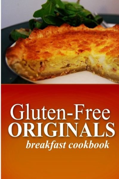 Cover for Gluten Free Originals · Gluten Free Originals - Breakfast Cookbook: (Practical and Delicious Gluten-free, Grain Free, Dairy Free Recipes) (Paperback Book) (2014)
