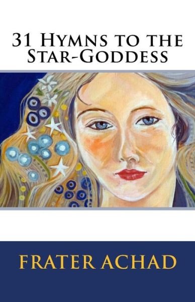 31 Hymns to the Star-goddess - Frater Achad - Livres - Createspace - 9781500612030 - 23 juillet 2014