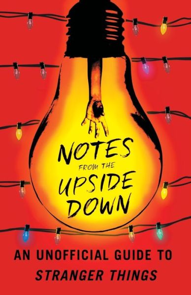 Notes from the Upside Down: An Unofficial Guide to Stranger Things - Guy Adams - Books - Atria Books - 9781501178030 - August 29, 2017