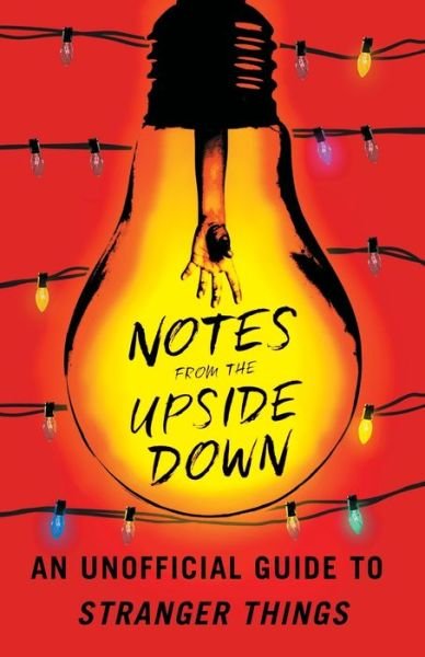 Cover for Guy Adams · Notes from the Upside Down: An Unofficial Guide to Stranger Things (Paperback Bog) (2017)