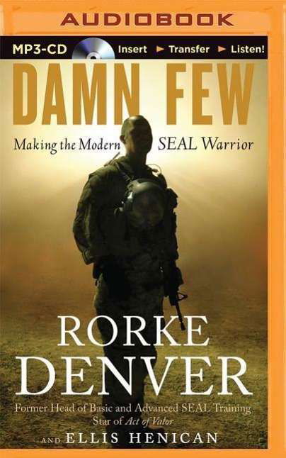 Cover for Rorke Denver · Damn Few: Making the Modern Seal Warrior (MP3-CD) (2015)