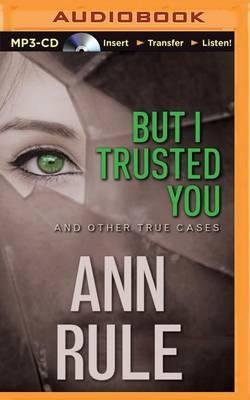 Cover for Ann Rule · But I Trusted You: and Other True Cases (MP3-CD) (2015)