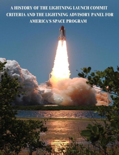 Cover for National Aeronautics and Administration · A History of the Lightning Launch Commit Criteria and the Lightning Advisory Panel for America's Space Program (Paperback Book) (2014)