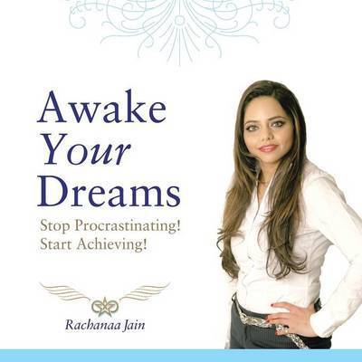 Cover for Rachanaa Jain · Awake Your Dreams: Stop Procrastinating! Start Achieving! (Paperback Book) (2015)