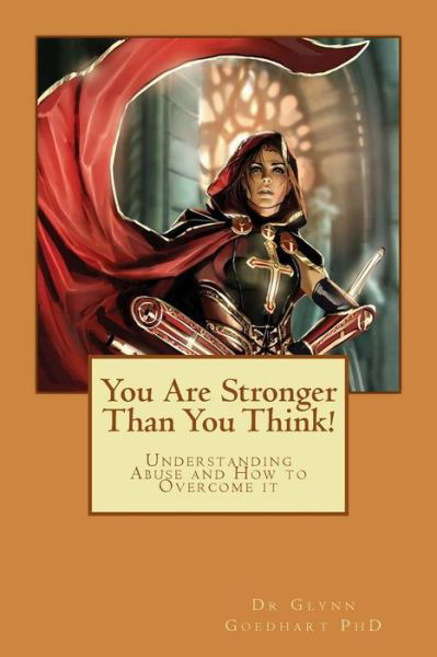 Cover for Goedhart (Phd), Dr Glynn a · You Are Stronger Than You Think!: Understanding Abuse and How to Overcome It (Taschenbuch) (2015)