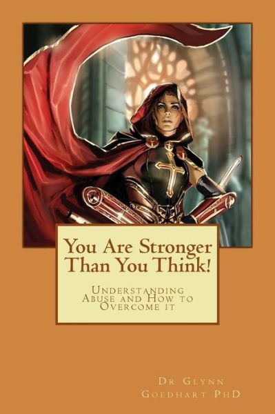 Cover for Goedhart (Phd), Dr Glynn a · You Are Stronger Than You Think!: Understanding Abuse and How to Overcome It (Paperback Book) (2015)