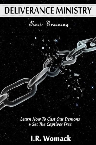 Cover for I R Womack · Deliverance Ministry Basic Training: Learn How to Cast out Demons &amp; Set the Captives Free (Taschenbuch) (2015)