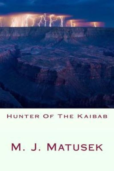 Cover for M J Matusek · Hunter of the Kaibab (Paperback Book) (2015)