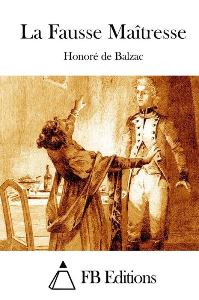 La Fausse Maitresse - Honore De Balzac - Kirjat - Createspace - 9781514176030 - maanantai 1. kesäkuuta 2015